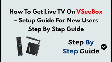 How To Get Live TV On vSeeBox – Setup Guide For New Users Step By Step Guide