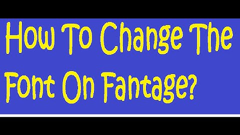 Fantage - How To Change Font On Fantage