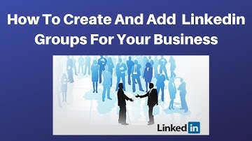 How to create and add linkedin groups for your business