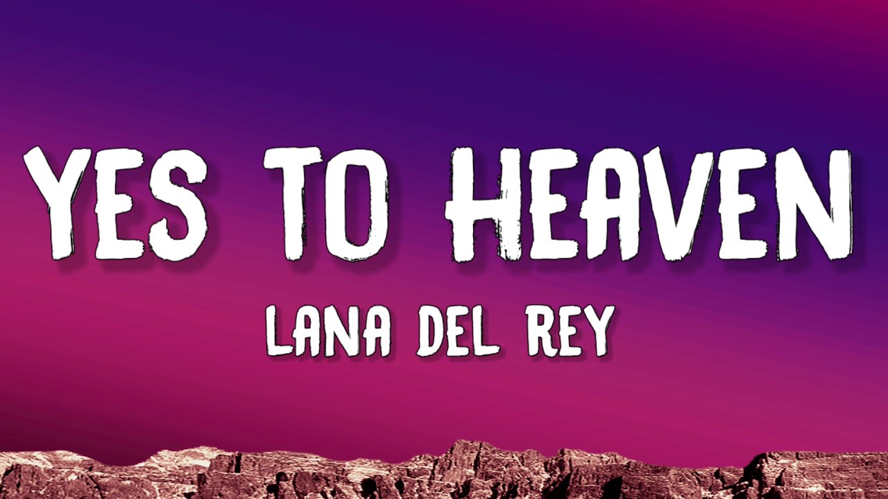 Lana Del Rey Say Yes To Heaven (Lyrics) YouTube Lana Del Rey Say Yes To Heaven (Lyrics) YouTube