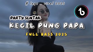 DJ Party Sentak Kecil Pung Papa 🔥 Remix Goyang Terbaru 2025 | Full Bass Gacor Bikin Gacorr