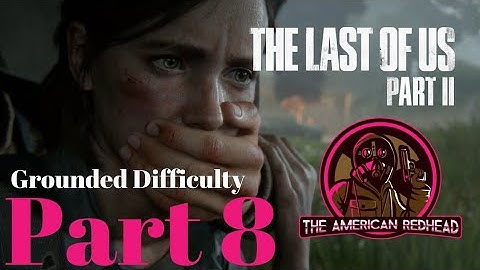 Hillcrest | The Last Of Us 2: Grounded Difficulty Playthrough Part 8