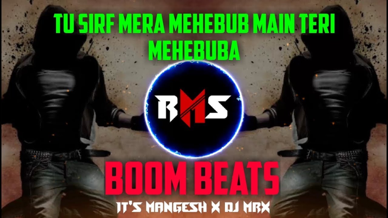 TU SIRF MERA MEHEBUB MAIN TERI MEHEBUBA REMIX  BOOM BEATS VS BASS MIX  DJ MANGESH X DJ MRX  RMS