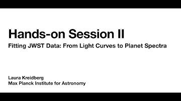 Hands-on Session II: Fitting JWST Data: from light curves to planet spectra