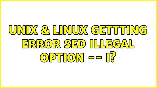 Unix & Linux: gettting error sed: illegal option -- i? (2 Solutions!!) Resimi