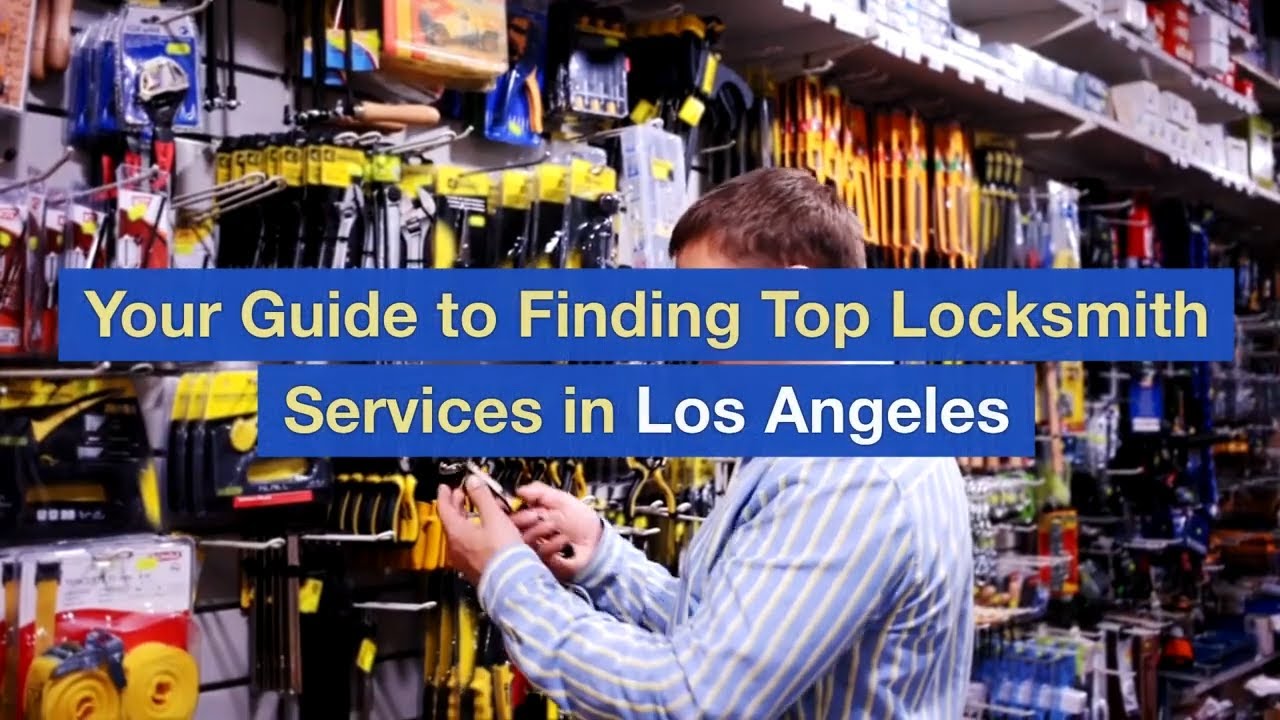 Your Guide to Finding Top Locksmith Services in Los Angeles