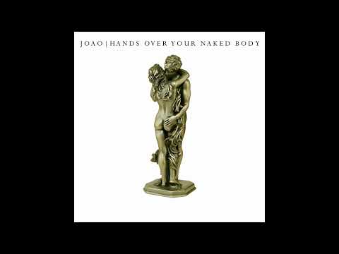 Joao - Hands Over Your Naked Body