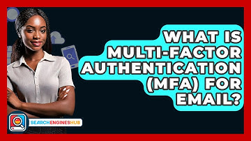 What Is Multi-Factor Authentication (MFA) For Email? - SearchEnginesHub.com