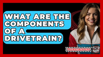 What Are The Components Of A Drivetrain? - The Racing Xpert