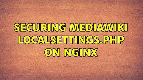 Securing MediaWiki LocalSettings.php on nginx