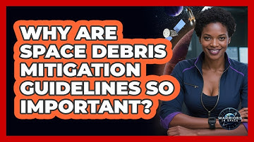 Why Are Space Debris Mitigation Guidelines So Important? - Warriors In Space