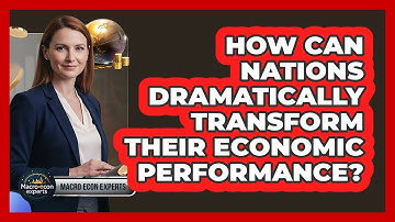 How Can Nations Dramatically Transform Their Economic Performance? - Macroecon Experts