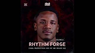 RHYTHM FORGE VOLUME 07 (100% PRODUCTION MIX BY MR SHANE SA)