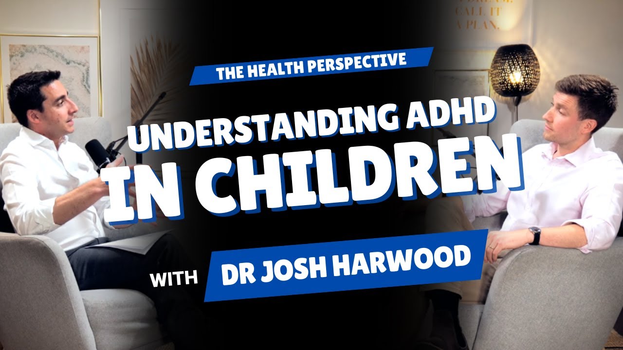 An Expert’s Guide to Understanding ADHD in Children | Dr Josh Harwood ...