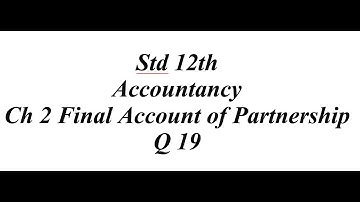 12th Accountancy Ch 2 Final Account of Partnership Q 19