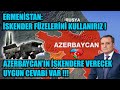 ERMENİSTAN 'IN İSKENDER FÜZE TEHDİDİNE AZERBAYCAN 'IN VERECEK UYGUN CEVABI VARDIR !!!