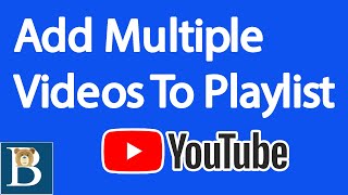 How to Add multiple videos to  Playlist YouTube