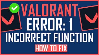 HOW TO FIX VALORANT ERROR: 1 INCORRECT FUNCTION ERROR