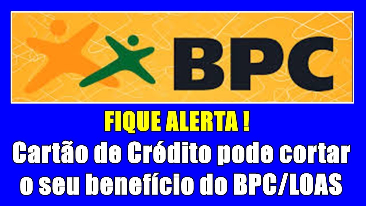 CARTÃO DE CRÉDITO PODE CANCELAR BPC - BENEFÍCIO DE PRESTAÇÃO CONTINUADA ...