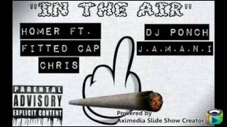 Homer "IN THE AIR" FT. DJ PONCH, FITTED CAP CHRIS, J.A.M.A.N.I