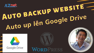 Hướng dẫn Backup website WordPress Tự Động tải lên Google Drive giúp an toàn dữ liệu