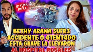 BOMBAZO BETHY ARANA CASI VISITA A SAN PEDRO SUFRE ACCIDENT3 O ATENTADO LA LLEVAN AL ROSALES 😱