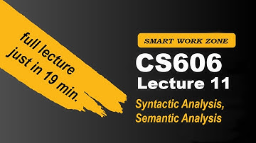 CS606 Lecture 11 |  Syntactic Analysis, Semantic Analysis | cs606 lec11 | cs606 short lecture 11