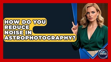How Do You Reduce Noise In Astrophotography? - Profiles in Politics