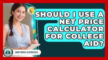 Should I Use A Net Price Calculator For College Aid? - Smart Money Alternatives