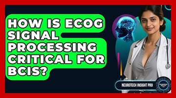 How Is ECoG Signal Processing Critical For BCIs? - Neurotech Insight Pro