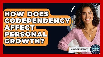 How Does Codependency Affect Personal Growth? - Mind Over Substance