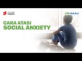 Tips Atasi Social Anxiety yang Kamu Wajib Tahu