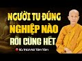 Người Tu Đúng NGHIỆP NÀO Rồi Cũng Hết (nghe thấm) - SC. Thích Nữ Tâm Tâm