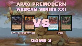 Living Infestation VS HFEB: Game 2 - APAC PREMODERN Webcam Series 21