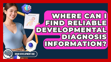 Where Can I Find Reliable Developmental Diagnosis Information? - Brain Development Hub