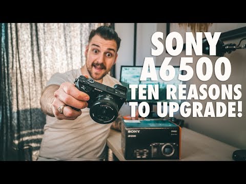 SONY A6500 vs SONY A6000 - 10 Reasons to Upgrade!