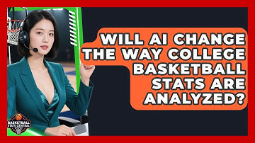 Will AI Change the Way College Basketball Stats Are Analyzed? | Basketball Stats Central News