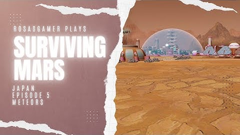 Surviving Mars Console Edition: Episode 5 Meteor Shower and Romance