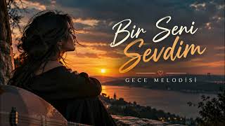 Bir Seni Sevdim Gece Melodi̇si̇