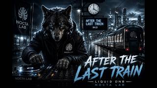 After the Last Train | Dark Liquid Drum & Bass | Deep Male Vocals | Nocta Lab