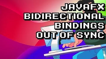 Troubleshooting JavaFX Bidirectional Bindings Out of Sync