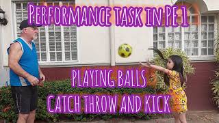 PLAYING BALL / CATCH THROW AND KICK/ PERFORMANCE TASK IN PE 1