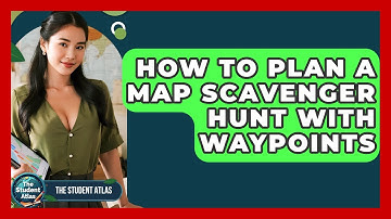 How To Plan A Map Scavenger Hunt With Waypoints - The Student Atlas