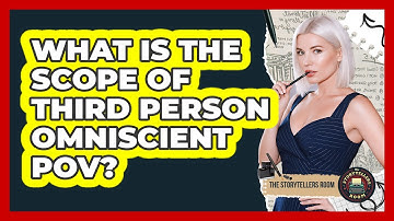 What Is The Scope Of Third Person Omniscient POV? - The Storytellers Room