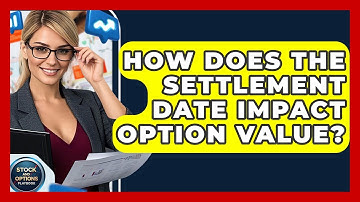 How Does The Settlement Date Impact Option Value? - Stock and Options Playbook