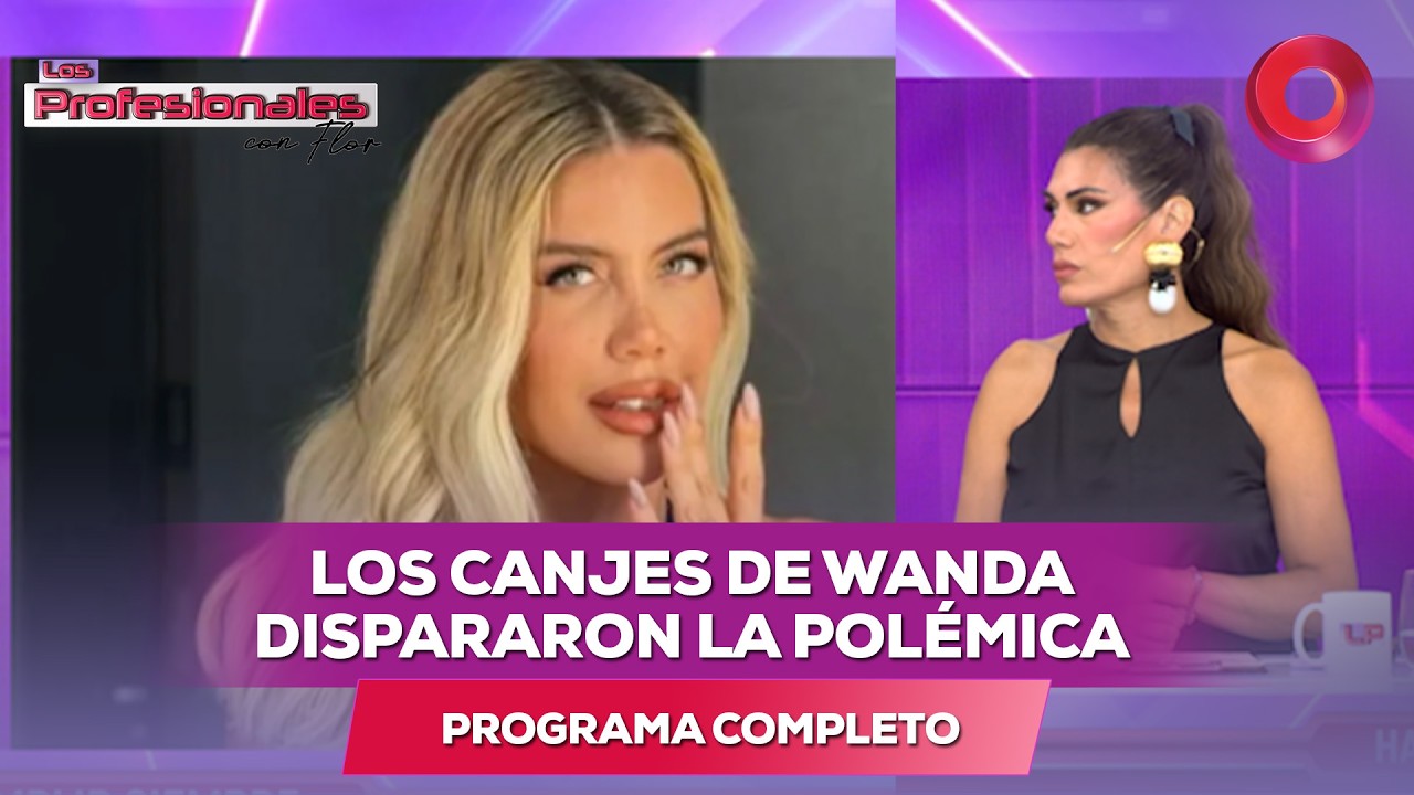 Los canjes de Wanda dispararon la polémica | #LosProfesionalesConFlor - 18/02 - El Nueve
