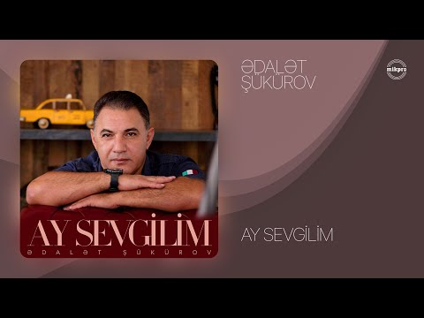 Ədalət Şükürov — Ay Sevgilim (Rəsmi Audio)