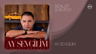 Ədalət Şükürov — Ay Sevgilim (Rəsmi ) Resimi