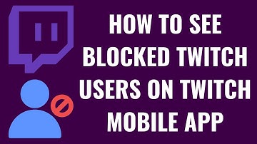 How to See Blocked Twitch Users on Twitch Mobile App