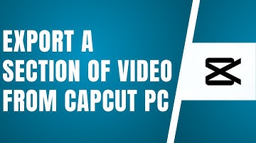 How To Export A Section Of Video From CapCut PC